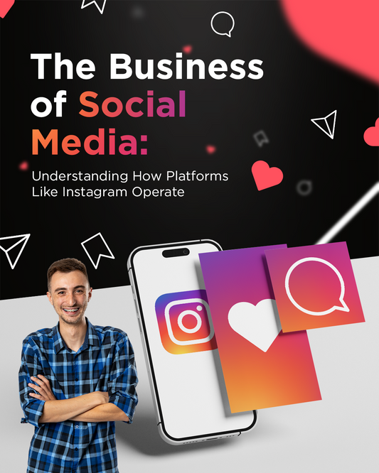 The Business of Social Media: Understanding How Platforms Like Instagram Operate